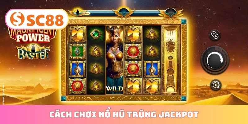 cách chơi nổ hũ trúng jackpot