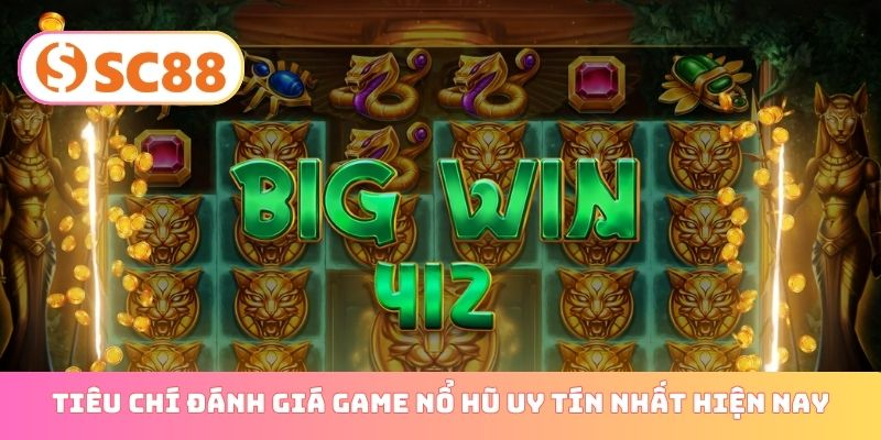 Tiêu chí đánh giá game nổ hũ uy tín nhất hiện nay